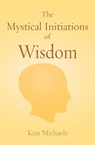 The Mystical Initiations of Wisdom - Kim Michaels - 9789949921591