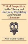 Critical Perspectives on the Theory and Practice of Translating Camfranglais Literature - VAKUNTA,  Peter Wuteh - 9789956763047
