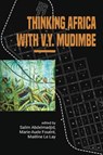 Thinking Africa with V.Y. Mudimbe - Salim Abdelmadjid ; Marie-Aude Fouéré ; Maëline Le Lay - 9789966128256