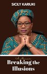Breaking the Illusions - Sicily K Kariuki - 9789966568090