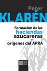 Formación de las haciendas azucareras y orígenes el Apra - Peter Klarén - 9789972515842