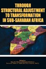 Through Structural Adjustment to Transformation in Sub-Saharan Africa - Hasa M. Mlawa ; Reginald Herbold Green - 9789976602906