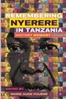 Remembering Julius Nyerere in Tanzania. History, Memory, Legacy - Marie-Aude Fouere - 9789987753260