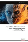 Ice and Fire - A Practical Guide to Stock Picking from K-Line to Artificial Intelligence - Zhongzheng Fang - 9789999317467