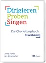 Dirigieren - Proben - Singen. Das Chorleitungsbuch - Anne Kohler ; Jan Schumacher - 9790007313951
