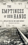 The Emptiness of Our Hands: 47 Days on the Streets - Phyllis Cole-Dai ; James Murray - 9790692080855