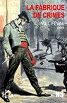 La fabrique de crimes - Paul Féval (Père) ; Jeanne Desaubry - 9791023404098