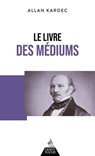 Le livre des médiums - Ou guide des médiums et des évocateurs - Allan Kardec - 9791024220796