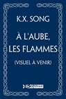 À l'aube, les flammes - K.X. Song - 9791028134730