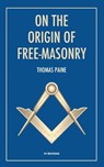 On the origin of free-masonry - Thomas Paine ; W. L. Wilmshurst - 9791029911309