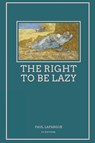 The Right To Be Lazy - LAFARGUE,  Paul - 9791029911644