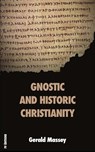 Gnostic and Historic Christianity - Gerald Massey - 9791029914836