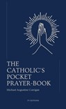 The Catholic's pocket prayer-book: Pocket-sized edition (4,25x7 inches) - Michael Augustine Corrigan - 9791029918186