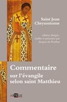 Commentaire sur l'évangile selon saint Matthieu - Saint Jean Chrysostome ; Jacques De Penthos - 9791033601890