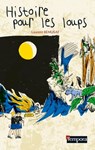 Histoire pour les loups - Bénédicte Grosbois ; Laurent Remusat - 9791033604501