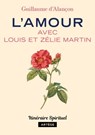 L'amour avec Louis et Zélie Martin - Guillaume d' Alançon - 9791033605904