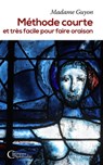 Méthode courte et très facile pour faire oraison - Jeanne-Marie Guyon - 9791033606840
