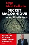 Secret maçonnique ou vérité catholique - Serge Abad-Gallardo - 9791033608417