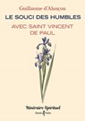 Le souci des humbles avec saint Vincent de Paul - Guillaume d' Alançon - 9791033612247