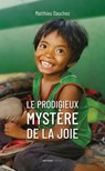Le prodigieux mystère de la joie - Abbé Matthieu Dauchez - 9791033612841