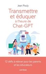 Transmettre et éduquer à l'heure de Chat-GPT - Monsieur Jean Pouly - 9791033616900