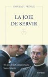 La joie de servir - Paul Préaux ; Antoine Barlier ; Jean Parlanti ; Enguerrand de Lorgeril - 9791033617587