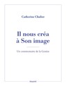 Il nous créa à Son image. Un commentaire de la Genèse - Catherine Chalier - 9791036362538