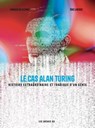 Le Cas Alan Turing - Histoire extraordinaire et tragique d'un génie - Arnaud Delalande ; Eric Liberge - 9791037511195