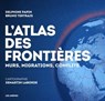 L'Atlas des frontières - Nouvelle édition - Delphine Papin ; Bruno Tertrais ; Xemartin Laborde - 9791037511645
