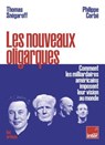 Les nouveaux oligarques - Comment les milliardaires américains imposent leurs visions au monde - Thomas Snégaroff ; Philippe Corbé - 9791037514219