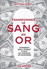 Transformer le sang en or - Comment Wall Street a fait du cancer un business - Nathan Vardi - 9791037515438
