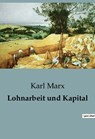 Lohnarbeit und Kapital - Karl Marx - 9791041816491