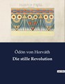 Die stille Revolution - Ödön Von Horváth - 9791041908325