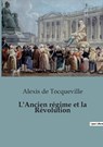 L'Ancien régime et la Révolution - Alexis De Tocqueville - 9791041947621
