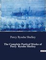 The Complete Poetical Works of Percy Bysshe Shelley - Percy Bysshe Shelley - 9791041987009