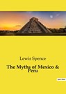 The Myths of Mexico & Peru - Lewis Spence - 9791041994595