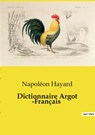 Dictionnaire Argot -Français - Napoléon Hayard - 9791041998289