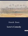 Love's Comedy - Henrik Ibsen - 9791041999286