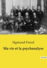 Ma vie et la psychanalyse - Sigmund Freud - 9791043101151