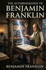 The Autobiography of Benjamin Franklin - Benjamin Franklin - 9791043136764