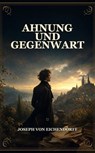 Ahnung und Gegenwart - Joseph von Eichendorff - 9791044601056