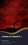 A Book of Ghosts: 1 - Sir Arthur Quiller-Couch ; Robert W. Chambers ; H. G. Wells ; Mary E. Wilkins Freeman ; Edith Nesbit ; Barry Pain ; E. F. Benson ; D. H. Lawrence ; Thomas Burke - 9791070052518