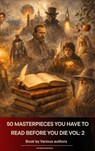 50 Masterpieces you have to read before you die vol: 2 - Louisa May Alcott ; Jane Austen ; Joseph Conrad ; D. H. Lawrence ; George Eliot ; Leo Tolstoy ; James Joyce ; Charles Dickens ; Bram Stoker ; Oscar Wilde ; Honoré de Balzac ; Edgar Rice Burroughs ; Anne Brontë ; Charlotte Brontë ; Emily Brontë ; Lewis Car - 9791070056134