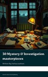 30 Mystery & Investigation masterpieces - Ryūnosuke Akutagawa ; Gilbert Keith Chesterton ; Wilkie Collins ; Arthur Conan Doyle ; Hanns Heinz Ewers ; Hollis Godfrey ; Thomas Hardy ; William Le Queux ; Maurice Leblanc ; Gaston Leroux ; Catherine Louisa Pirkis ; Edgar Allan Poe ; Frank R. Stockton ; - 9791070128527