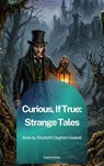 Curious, If True: Strange Tales - Elizabeth Cleghorn Gaskell - 9791070132838