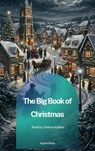 The Big Book of Christmas - Louisa May Alcott ; O. Henry ; Mark Twain ; Beatrix Potter ; Charles Dickens ; William Shakespeare ; Harriet Beecher Stowe ; Emily Dickinson ; Robert Louis Stevenson ; Rudyard Kipling - 9791070135297