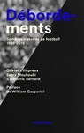 Débordements - Sombres histoires de football 1938-2016 - Olivier Villepreux ; Samy Mouhoubi ; William Gasparini ; Frédéric Bernard - 9791095772040