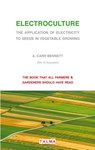 Electroculture - The Application of Electricity to Seeds in Vegetable Growing - Alexander Carr Bennett - 9791096132003