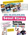 Seoul Korea Subway Tour Guide - How To Enjoy The City's Top 100 Attractions Just By Taking Subway! - Fandom Media - 9791188195848