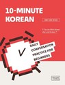 10-Minute Korean - Daily Conversation Practice For Beginners - Talk To Me In Korean - 9791191343564